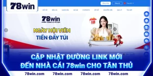 11-cap-nhat-duong-link-moi-den-nha-cai-78win-cho-tan-thu