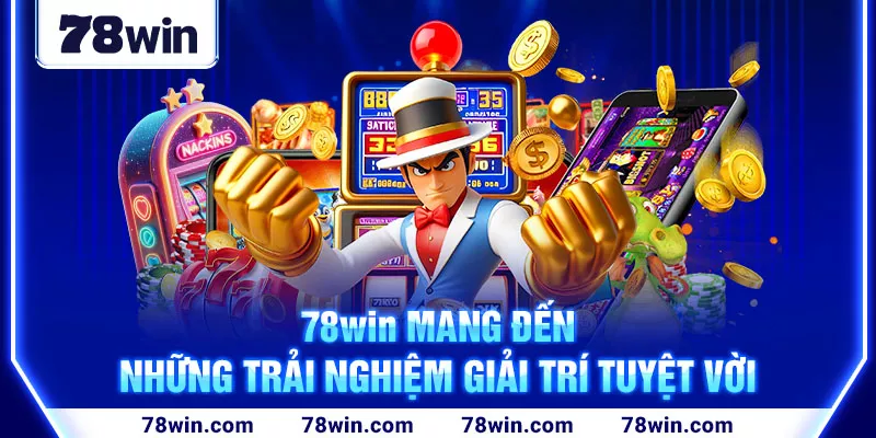 78win mang đến những trải nghiệm giải trí tuyệt vời