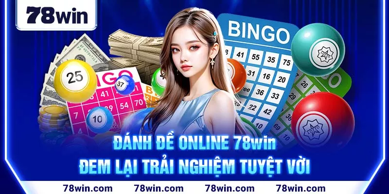 Đánh đề online 78win đem lại trải nghiệm tuyệt vời