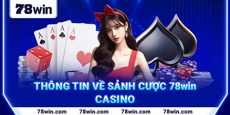 thong-tin-ve-sanh-cuoc-casino-78win