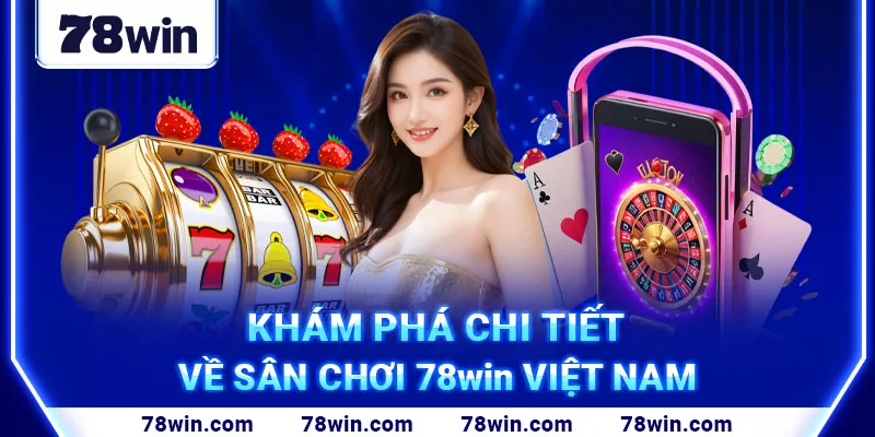 2. Khám phá chi tiết về sân chơi 78win Việt Nam