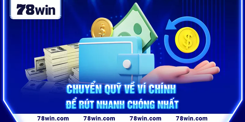 Chuyển quỹ về ví chính để rút nhanh chóng nhất