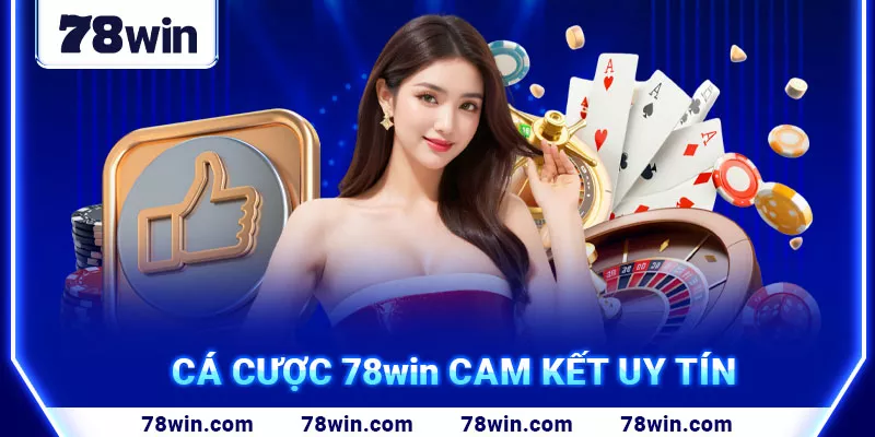 4. Cá cược 78win cam kết uy tín