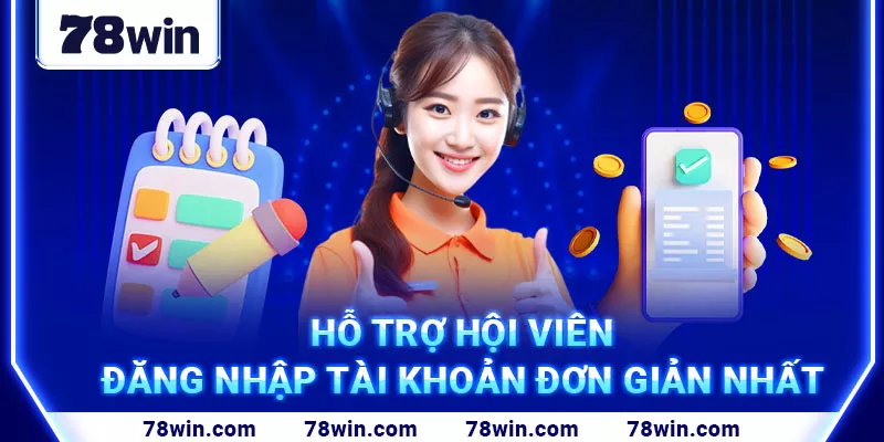 4. Hỗ trợ hội viên đăng nhập tài khoản đơn giản nhất