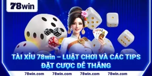 6-tai-xiu-78win-–-luat-choi-va-cac-tips-dat-cuoc-de-thang