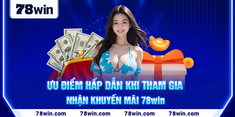 6-uu-diem-hap-dan-khi-tham-gia-nhan-khuyen-mai-78win