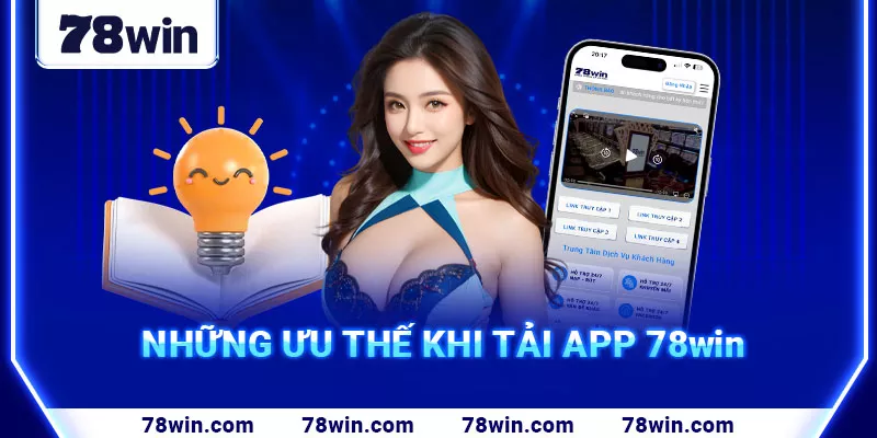 7. Những ưu thế khi tải app 78win