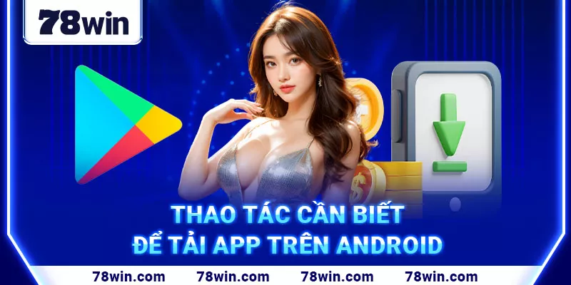 8. Thao tác cần biết để tải app trên Android