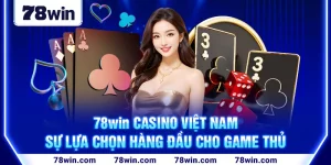 1-78win-casino-viet-nam-su-lua-chon-hang-dau-cho-game-thu (1)