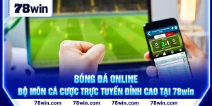 1-bong-da-online—bo-mon-ca-cuoc-truc-tuyen-dinh-cao-tai-78win