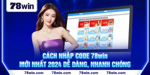 1-cach-nhap-code-78win-moi-nhat-2024-de-dang,-nhanh-chong