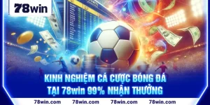 1-kinh-nghiem-ca-cuoc-bong-da-tai-78win-99%-nhan-thuong