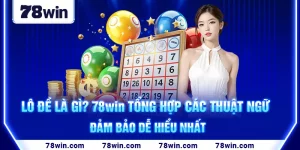 1-lo-de-la-gi-78win-tong-hop-cac-thuat-ngu-dam-bao-de-hieu-nhat