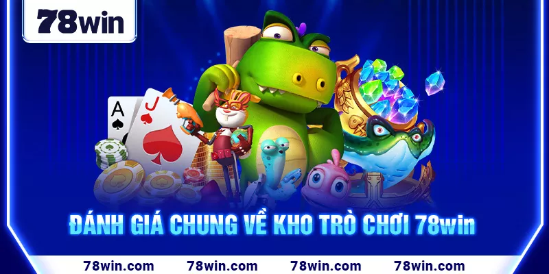 2-danh-gia-chung-ve-kho-tro-choi-78win