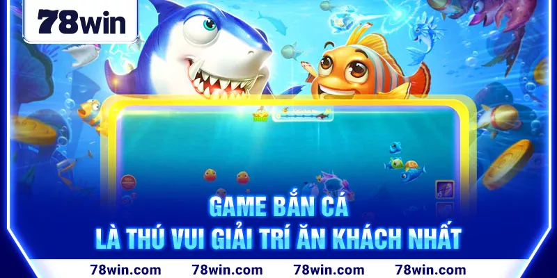 2-game-ban-ca-la-thu-vui-giai-tri-an-khach-nhat