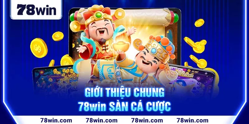 Giới thiệu chung 78win sàn cá cược