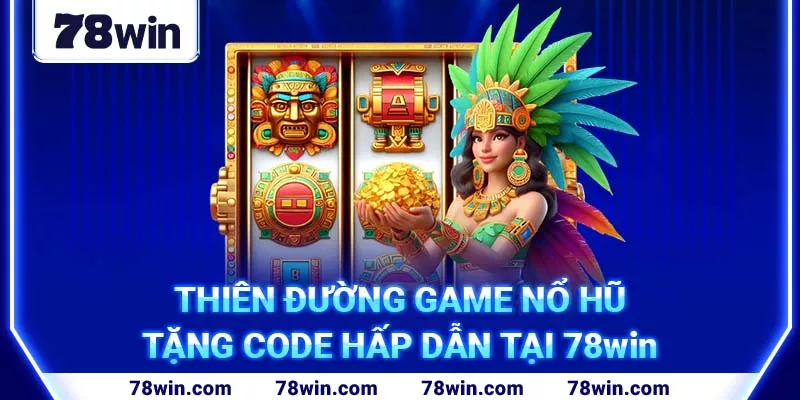 2-thien-duong-game-no-hu-tang-code-hap-dan-tai-78win