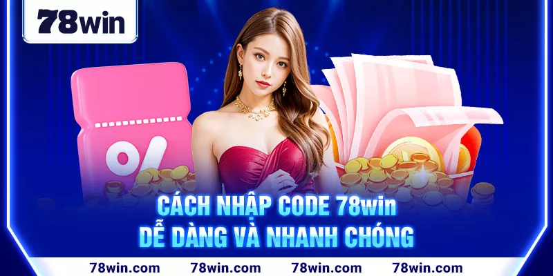 4-cach-nhap-code-78win-de-dang-va-nhanh-chong