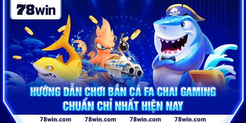 4-huong-dan-choi-ban-ca-fa-chai-gaming-chuan-chi-nhat-hien-nay