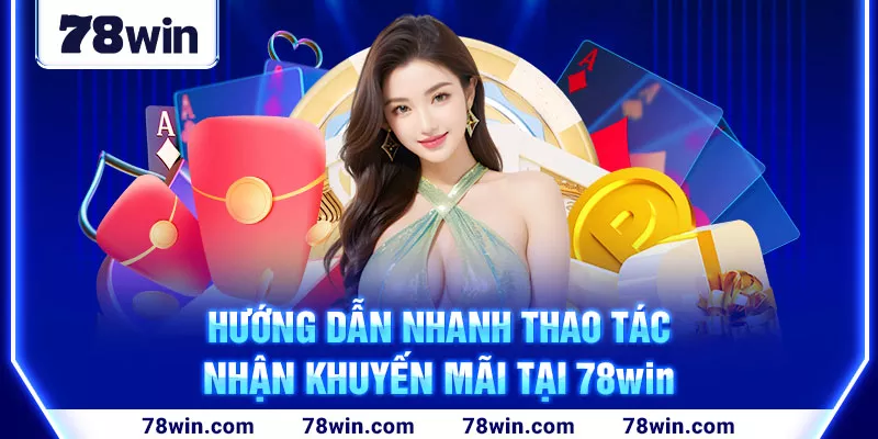 4-huong-dan-nhanh-thao-tac-nhan-khuyen-mai-tai-78win