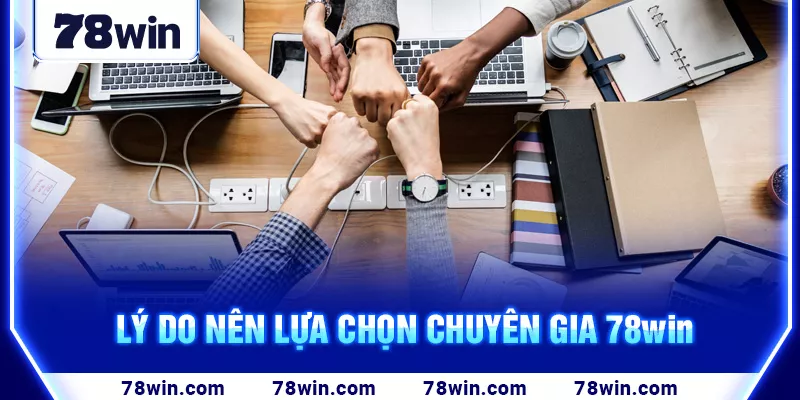 4-ly-do-nen-lua-chon-chuyen-gia-78win