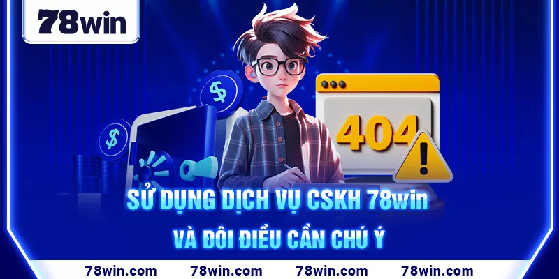 5-su-dung-dich-vu-cskh-78win-va-doi-dieu-can-chu-y