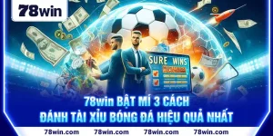 1-78win-bat-mi-3-cach-danh-tai-xiu-bong-da-hieu-qua-nhat