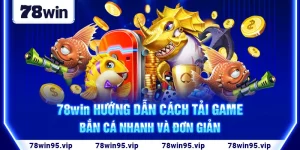 1-78win-huong-dan-cach-tai-game-ban-ca-nhanh-va-don-gian