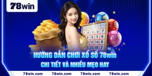 1-huong-dan-choi-xo-so-78win-chi-tiet-va-nhieu-meo-hay