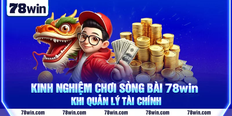 2-Kinh-nghiem-choi-song-bai-78win-khi-quan-ly-tai-chinh