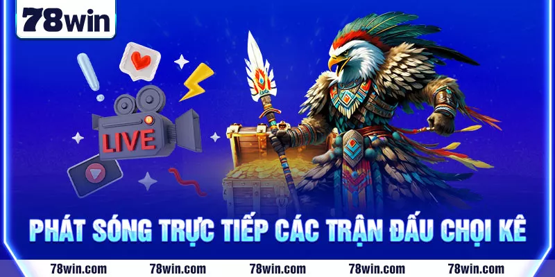 2-Phat-song-truc-tiep-cac-tran-dau-choi-ke