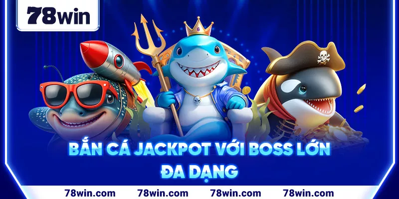 3-ban-ca-jackpot-voi-boss-lon-da-dang