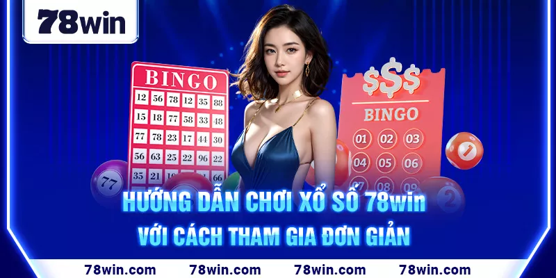 3-huong-dan-choi-xo-so-78win-voi-cach-tham-gia-don-gian