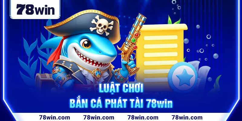 3-luat-choi-ban-ca-phat-tai-78win