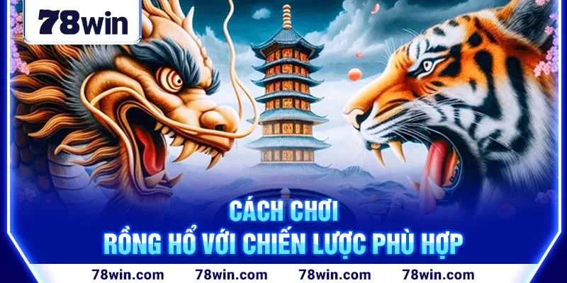 4-cach-choi-rong-ho-voi-chien-luoc-phu-hop