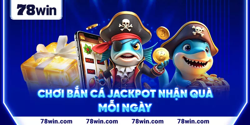 4-choi-ban-ca-jackpot-nhan-qua-moi-ngay