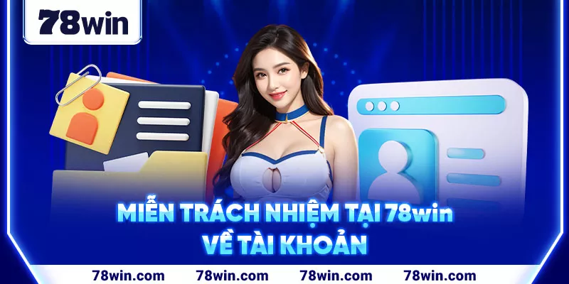 4-mien-trach-nhiem-tai-78win-ve-tai-khoan