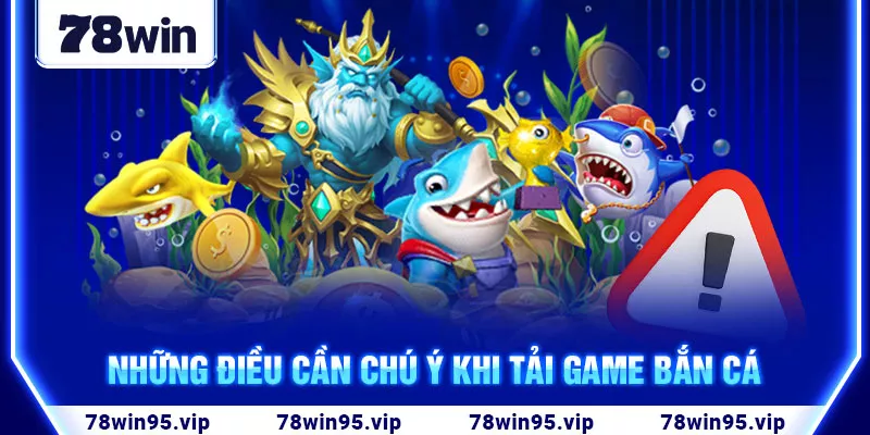 4-nhung-dieu-can-chu-y-khi-tai-game-ban-ca