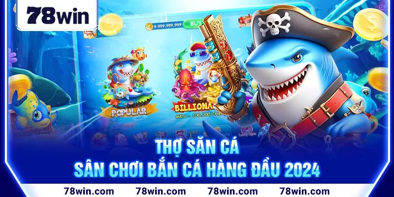 4-tho-san-ca—san-choi-ban-ca-hang-dau-2024