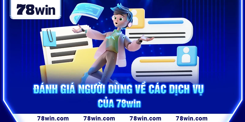 danh-gia-nguoi-dung-ve-cac-dich-vu-cua-78win