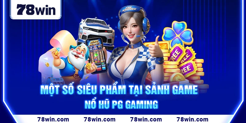 mot-so-sieu-pham-tai-sanh-game-no-hu-pg-gaming